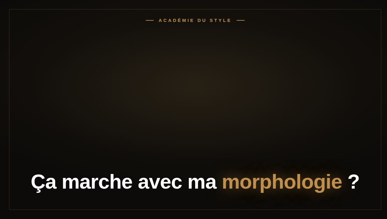 Ça marche avec ma morphologie ?
