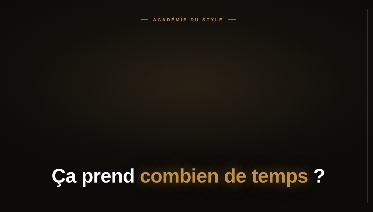 Ça prend combien de temps ?